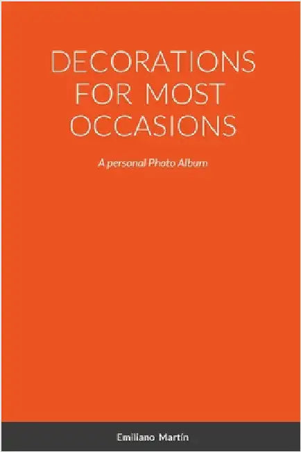 Decorations for Most Occasions: A personal Photo Album by Martín, Emiliano
