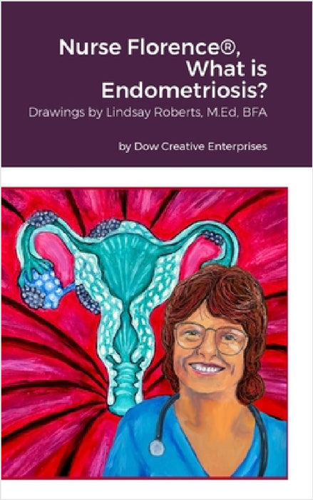 Nurse Florence(R), What is Endometriosis? by Michael Dow, Lindsay Roberts
