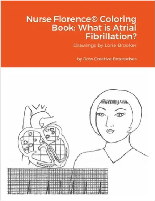 Nurse Florence(R) Coloring Book: What is Atrial Fibrillation? by Dow, Michael