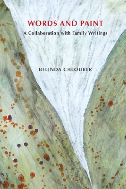 WORDS AND PAINT A Collaboration with Family Writings by Belinda Chlouber