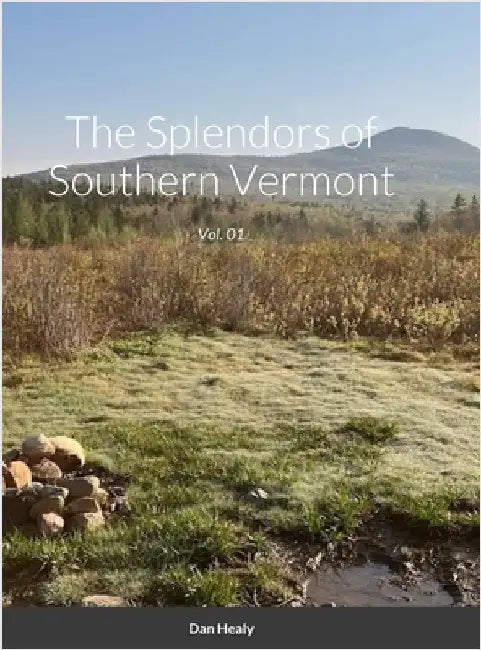 The Splendors of Southern Vermont: Vol. 01 by Healy, Dan