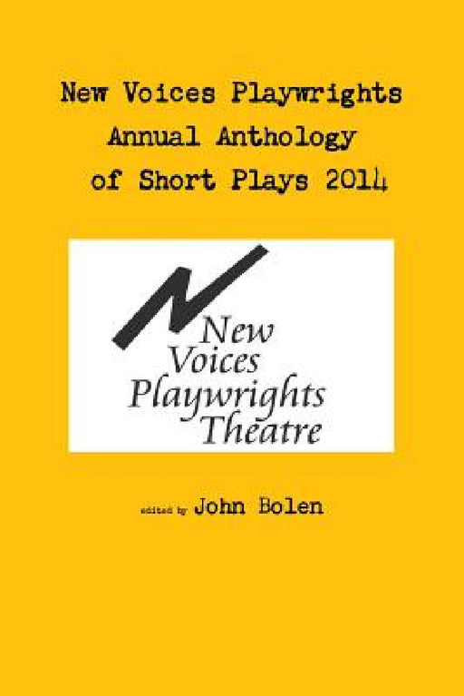New Voices Annual Anthology of Short Plays 2014 by John Bolen