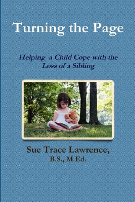 Turning the Page: Helping a Child Cope with the Loss of a Sibling by B. S. M. Ed Lawrence