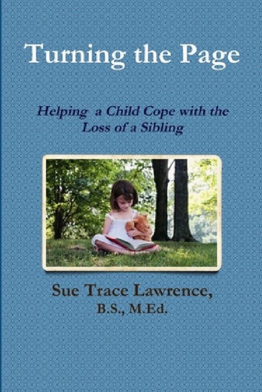Turning the Page: Helping a Child Cope with the Loss of a Sibling by B. S. M. Ed Lawrence