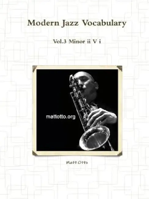 Modern Jazz Vocabulary Vol.3 Minor II V I by Matt Otto