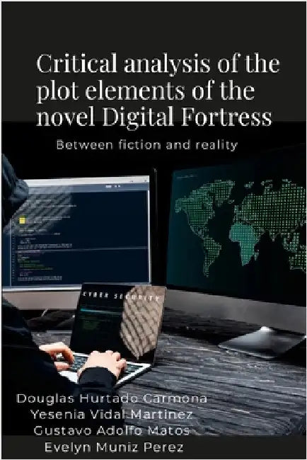 Critical analysis of the plot elements of the novel Digital Fortress: Between fiction and reality by Hurtado Carmona, Dougglas
