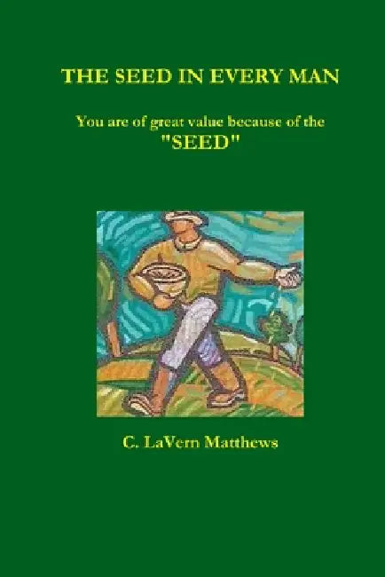 The Seed in Every Man by C. Lavern Matthews
