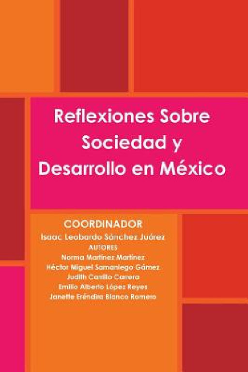Reflexiones Sobre Sociedad y Desarrollo en México by Isaac Leobardo Sánchez Juárez