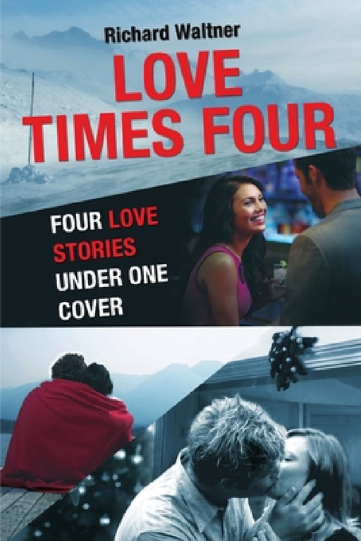 Love Times Four: Four Love Stories Under One Cover by Richard Waltner