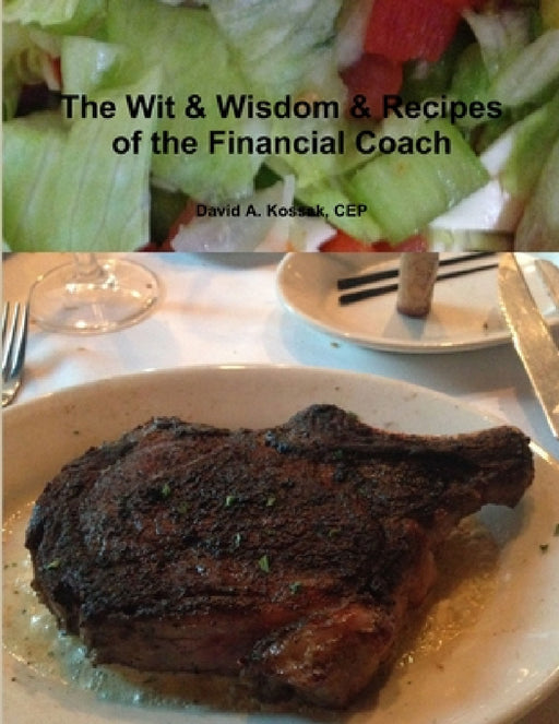 The Wit & Wisdom & Recipes of the Financial Coach by Cep David a. Kossak