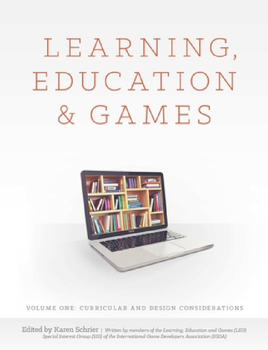 Learning, Education and Games: Volume One: Curricular and Design Considerations by Et Al, Karen Schrier Shaenfeld
