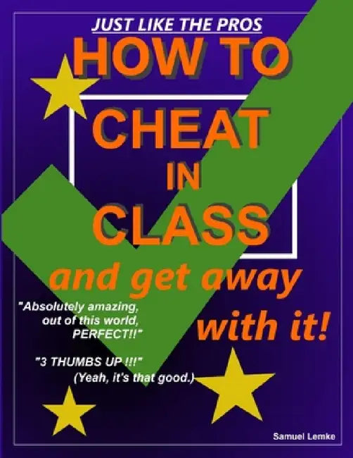 HOW TO CHEAT IN CLASS and get away with it! by Samuel Lemke