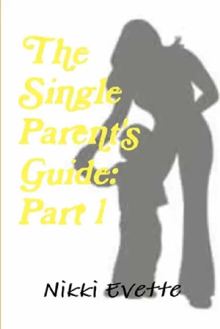 The Single Parent's Guide: Part 1 by Nikki Evette