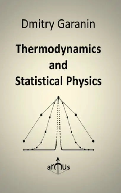 Thermodynamics and Statistical Physics by Dmitry Garanin