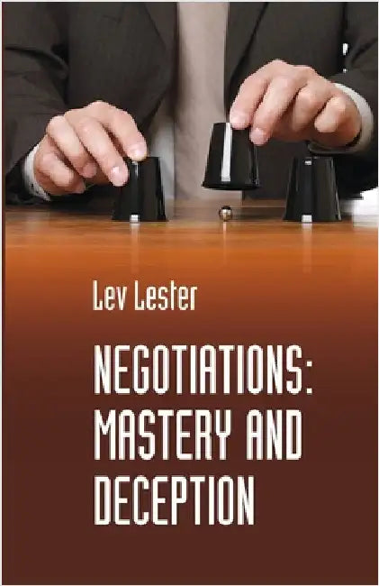 Negotiations: Mastery and Deception by Lester, Lev