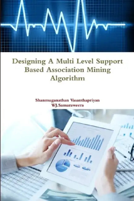 Designing a Multi Level Support Based Association Mining Algorithm by Shanmuganathan Vasanthapriyan, Wishma J. Samaraweera