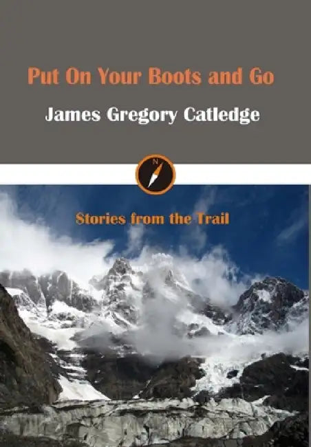 Put On Your Boots and Go by James Gregory Catledge