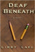 Deaf Beneath by Lael, Libby
