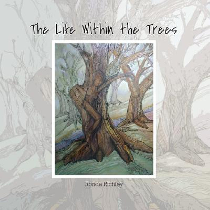 The Life within the Trees by Ronda Richley