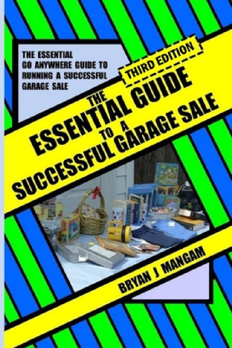 The Essential Guide to a Successful Garage Sale: Third Edition by Bryan J. Mangam