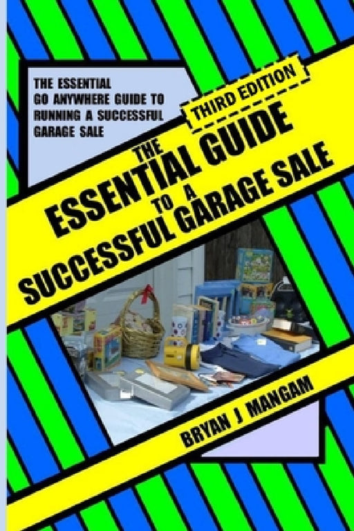 The Essential Guide to a Successful Garage Sale: Third Edition by Bryan J. Mangam