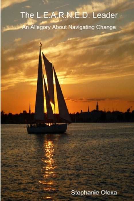 The L.E.A.R.N.E.D. Leader - An Allegory About Navigating Change by Stephanie Olexa