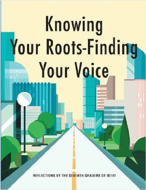 Knowing your Roots- Finding Your Voice by Is 141, 7th Graders