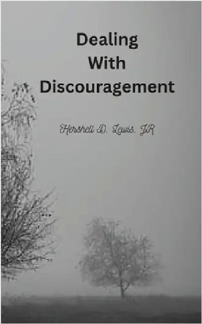 Dealing With Discouragement by Lewis, Hershell D., Jr.