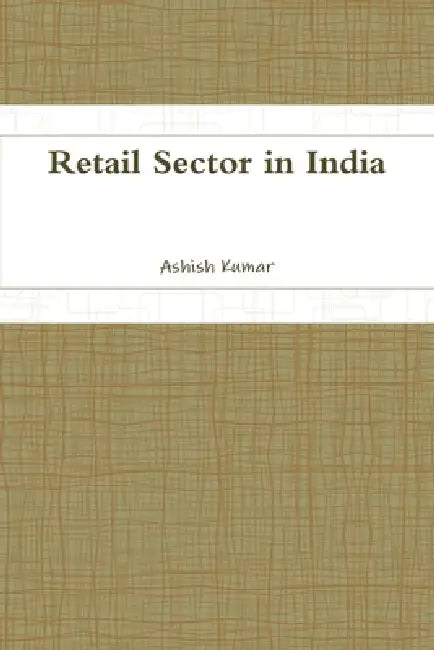 Retail Sector in India by Ashish Kumar