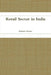 Retail Sector in India by Ashish Kumar