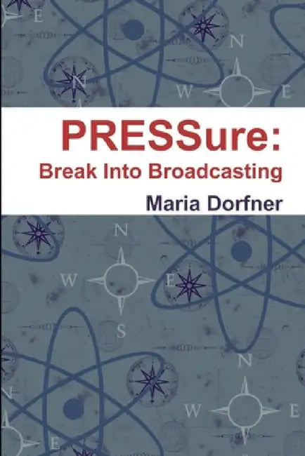 PRESSure: Break Into Broadcasting by Maria Dorfner