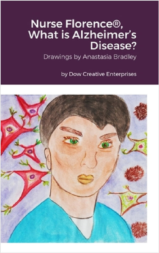 Nurse Florence(R), What is Alzheimer's Disease? by Michael Dow, Anastasia Bradley