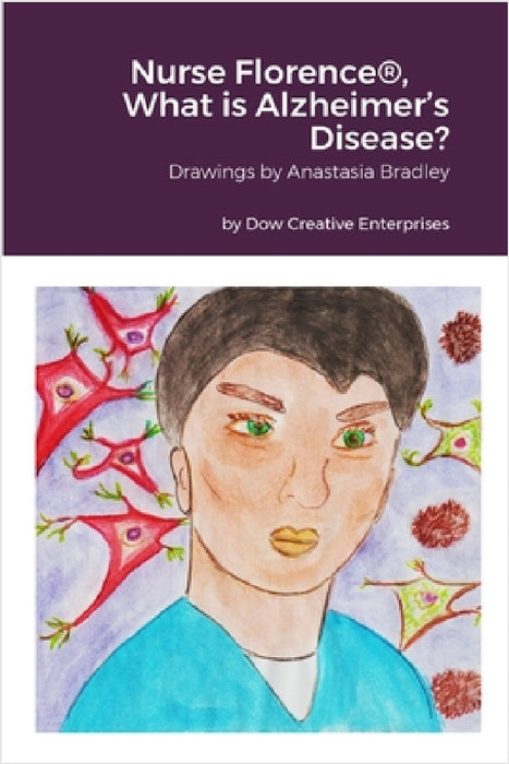 Nurse Florence(R), What is Alzheimer's Disease? by Michael Dow, Anastasia Bradley