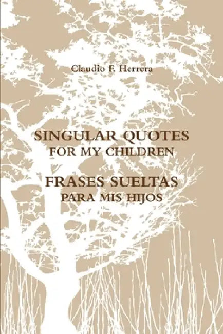 Singular Quotes for My Children - Frases Sueltas Para MIS Hijos by Claudio Fernando Herrera