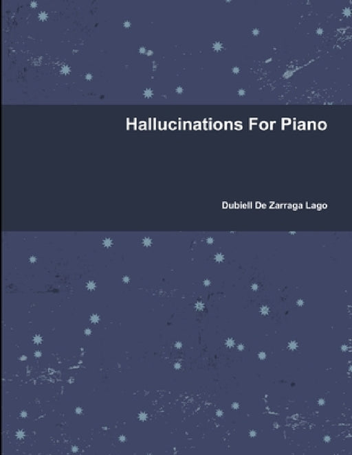 Hallucinations For Piano by Dubiell De Zarraga Lago
