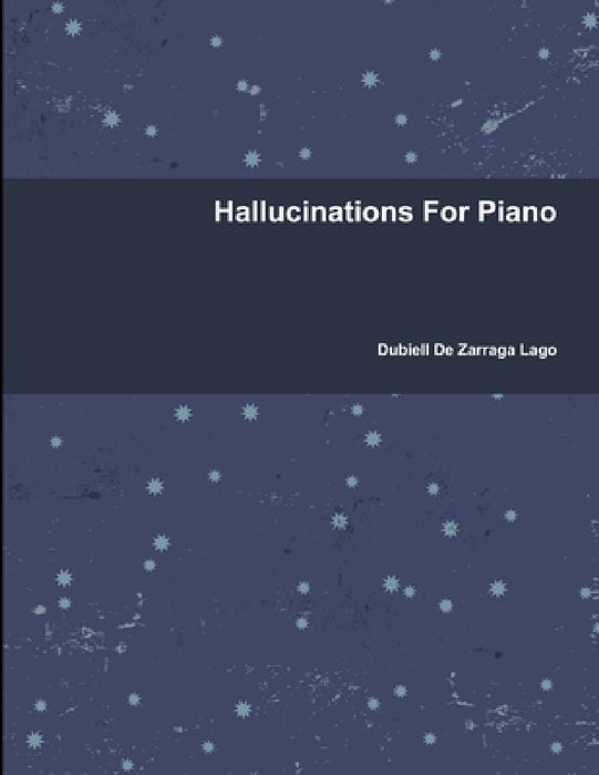 Hallucinations For Piano by Dubiell De Zarraga Lago