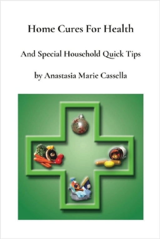 Home Cures and Special Household Quick Tips by Anastasia Marie Cassella by Anastasia Cassella