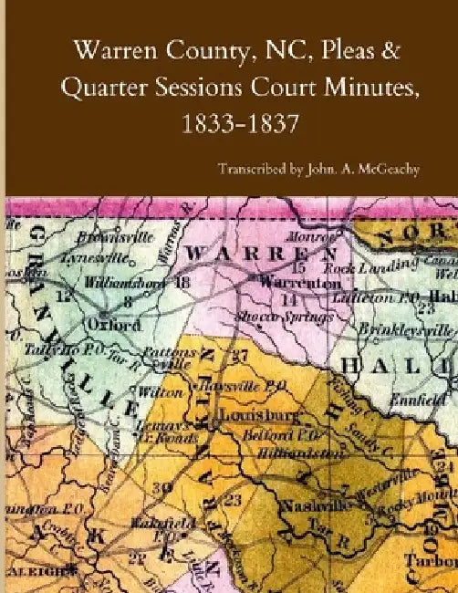 Warren County, NC, Pleas & Quarter Sessions Court Minutes, 1833-1837 by John A. McGeachy