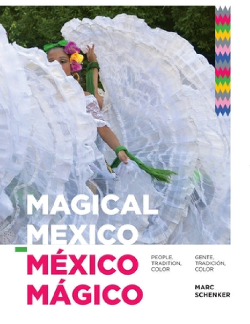 Magical Mexico: People, Tradition, Color / México Mágico: Gente, Tradición, Color by Marc Schenker