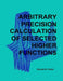 Arbitrary Precision Calculation Of Selected Higher Functions by Ronald W. Potter
