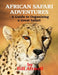 African Safari Adventures - A Guide to Organising a Great Safari by Bill Attwell