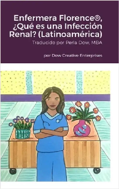 Enfermera Florence(R), ¿Qué es una Infección Renal? (Latinoamérica) by Dow, Michael