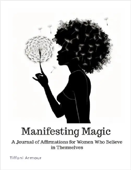 Manifesting Magic: A Journal of Affirmations for Women Who Believe in Themselves by Armour, Tiffani