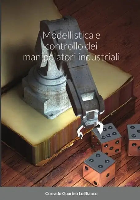 Modellistica e controllo dei manipolatori by Corrado Guarino Lo Bianco
