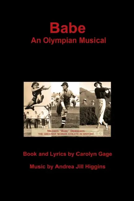 Babe: An Olympian Musical by Music Andrea Jill Higgins, Carolyn Gage