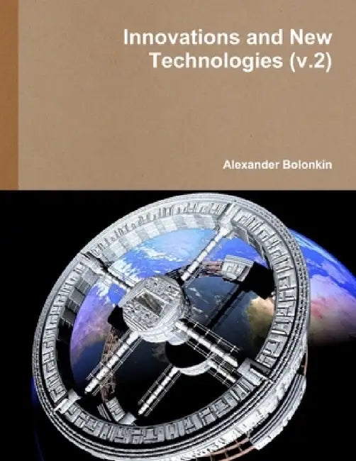 Innovations and New Technologies (v.2) by Alexander Bolonkin