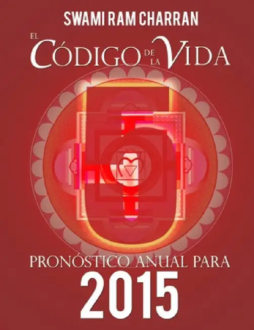 El Código de la Vida #5 Pronóstico Anual Para 2015 by Swami Ram Charran