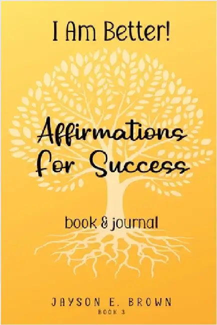 Book 3: I AM BETTER Affirmations for Success: Book 3 by Brown, Jayson