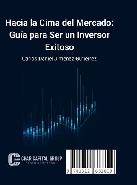 Hacia la Cima del Mercado: Guía para Ser un Inversor Exitoso by Carlos Daniel Jimenez Gutierrez