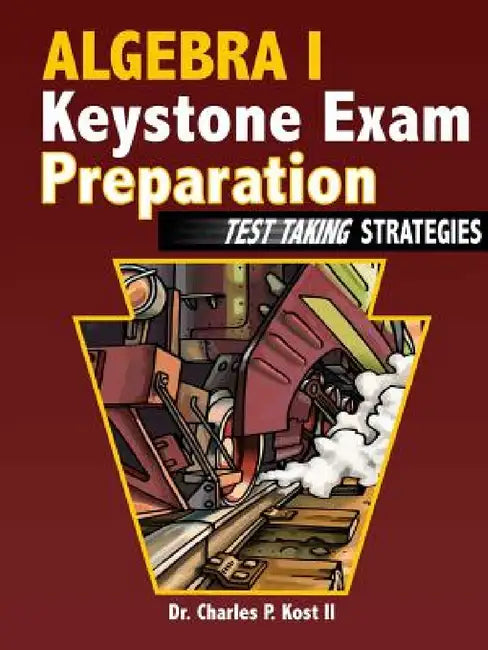 Algebra I Keystone Exam Preparation - Test Taking Strategies by II Kost Charles P.